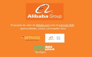 Propuesta  de  valor  de  Alibaba.com  para  el  mercado  B2B:  
oportunidades,  costes  y  principales  retos
 