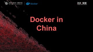 Docker in
China
 