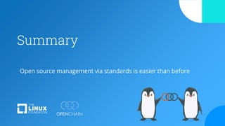 Summary
Open source management via standards is easier than before
 