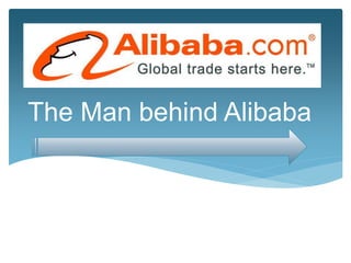 The Man behind Alibaba
 