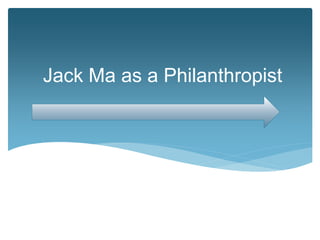 Jack Ma as a Philanthropist
 