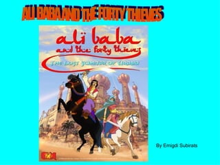 ALI BABA AND THE FORTY THIEVES By Emigdi Subirats 