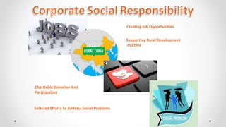 Creating Job Opportunities
Supporting Rural Development
In China
Charitable Donation And
Participation
Selected Efforts To Address Social Problems
 