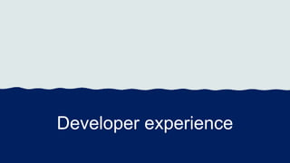 Developer experience
 