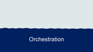 Orchestration
 