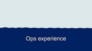 Ops experience
 