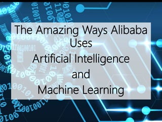 The Amazing Ways Alibaba
Uses
Artificial Intelligence
and
Machine Learning
 