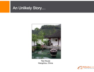 Tea House
Hangzhou, China
An Unlikely Story
 
