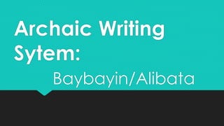 Archaic Writing
Sytem:
Baybayin/Alibata
 