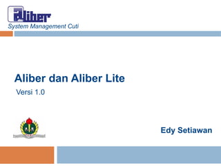 System Management Cuti Aliber dan Aliber Lite Edy Setiawan Versi 1.0 