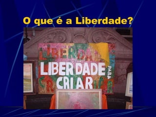 O que é a Liberdade? 