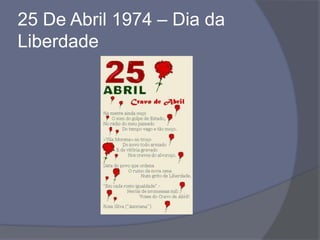 25 De Abril 1974 – Dia da
Liberdade
 