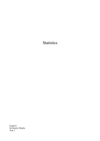 Statistics




English 1
By Bradey Murphy
Task 2
 