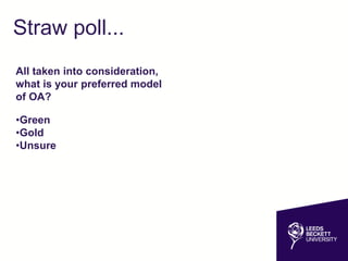 Straw poll...
All taken into consideration,
what is your preferred model
of OA?
•Green
•Gold
•Unsure
 