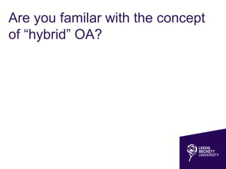 Are you familar with the concept
of “hybrid” OA?
 