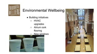Environmental Wellbeing
● Building initiatives
○ HVAC
upgrades
○ Atrium cork
flooring
○ New windows
 