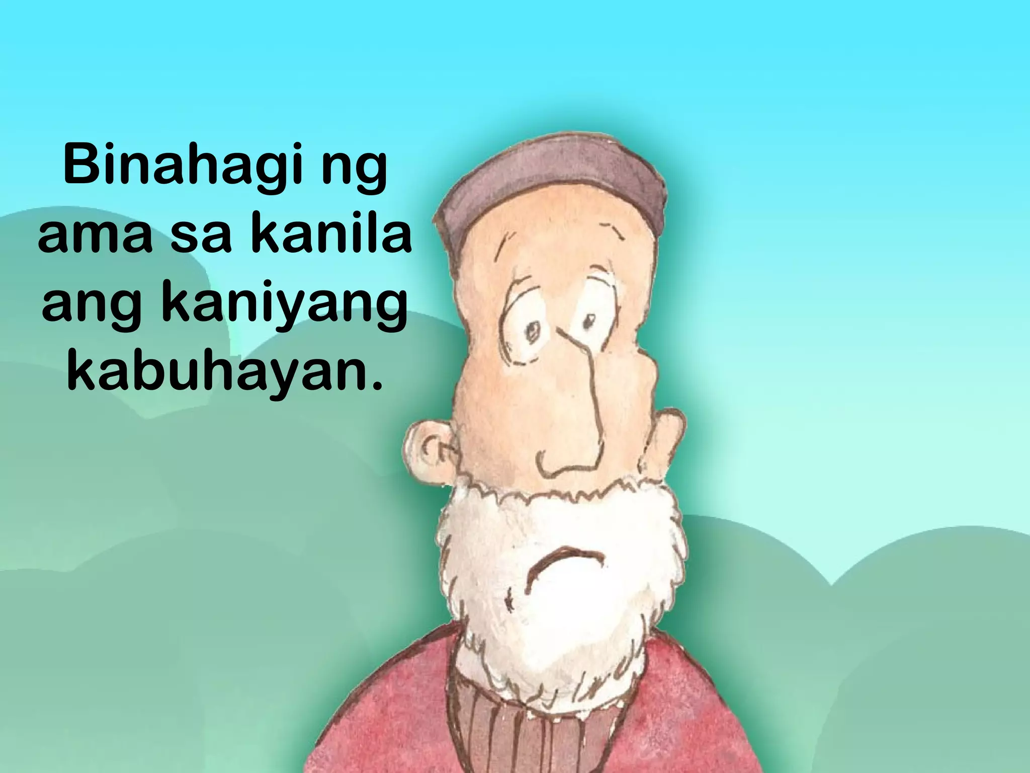 Binahagi ng
ama sa kanila
ang kaniyang
kabuhayan.
 