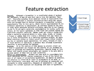 Feature extraction
                              • Input Image
                     Step 0


                              • Convert Image
                                to binary using
                     Step 1     Otsu’s method
 