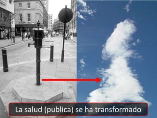 La salud (publica) se ha transformado<br />