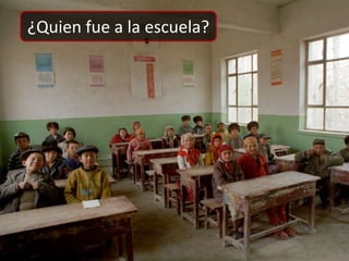 ¿Quienfue a la escuela?<br />
