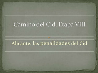 Alicante: las penalidades del Cid
 