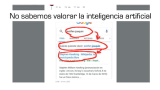 No sabemos valorar la inteligencia artificial
 