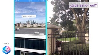 ARKit
¿Qué es lo real?
 