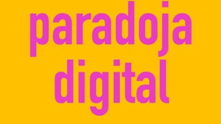 paradoja
digital
 