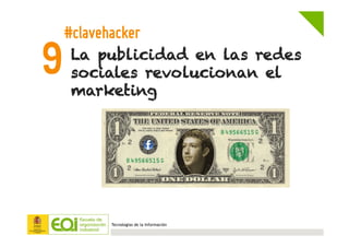 Tecnologías de la Información
La publicidad en las redes
sociales revolucionan el
marketing
9
#clavehacker
 