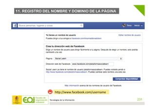 Tecnologías de la Información
hEp://www.facebook.com/username	
  
11. REGISTRO DEL NOMBRE Y DOMINIO DE LA PÁGINA
231
 