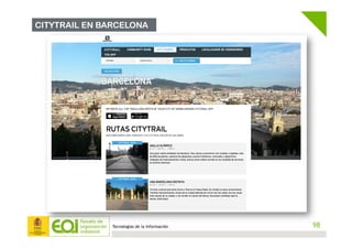 Tecnologías de la Información 98
CITYTRAIL EN BARCELONA
 