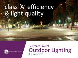 class ‘A’ efficiency
& light quality



         Reference Project
         Outdoor Lighting
         Alicante Spain
 