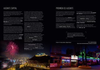 A los alicantinos les va mucho la marcha. Esto es
así. Si quieres salir de fiesta por Alicante, no te
faltarán sitios donde ir hasta bien entrada la mañana
siguiente. Esto suele ocurrir, sobre todo, en el
apetecible verano.
La ruta fiestera habitual de los alicantinos, un sábado
cualquiera, comienza con una comida con los amigos
por uno de los muchos buenos restaurantes de la
zona centro. Especialmente recomendable es Al lío
Bistro Bar 13, situado en la Avenida de la Estación,
13, donde la buena cocina a buenos precios se
combina con una parroquia joven con ganas de fiesta
y un servicio exquisito.
Después llega el momento de tomarse la segunda
copa en la calle Castaños. Desde hace ya unos años,
se ha convertido en la zona de marcha alicantina por
excelencia. Pequeños bares de copas han proliferado y
ocupado toda la calle peatonal con sus mesas. Gente
de entre 25 y 40-50 años se mezcla en un muy buen
ambiente de conversaciones, risas, copas y música.
No hay solo bares de copas baratas (como The Globe)
en Castaños, sino también locales con música para
comenzar la auténtica marcha. Entre estos, cabe
destacar La Historia (música comercial), Confetti
(música indie nacional e internacional) y Concerto
(ambiente más maduro y pijo).
ALICANTE CAPITAL
El «tardeo», como se llama en Alicante a esto de
salir para comer y seguir la fiesta, se alarga hasta
la hora de cenar y llega el momento de elegir si se
alarga la noche o toca retirada. Mucha gente con
familia opta por la opción cobarde, pero son más los
que continúan con la juerga. Para cenar por la zona
recomendamos Cervecería Sento (calle Teniente
Coronel Chapulí, 1), donde podréis tomaros los
mejores montaditos de Alicante. Eso sí, olvidaos de
sentaros porque el local es minúsculo.
Después de la cena y hasta las 4 de la mañana,
tenemos locales como Teatre, cerca de la Rambla
Méndez Núñez, o los muchos que jalonan el casco
histórico alicantino. La zona conocida popularmente
como «El Barrio» está a tan solo unos pasos de
Castaños y tiene varias decenas de locales de lo más
variados. Los hay para ochenteros, universitarios,
estudiantes Erasmus, amantes del techno, del rock,
de la música comercial, etc. Es un crisol de estilos
que hace que todo el mundo encuentre su hueco.
Cuando llegan las 4, todos los bares normales
cierran y nos queda la alternativa de acudir a algunas
de las salas con licencia para abrir hasta las 8 de
la mañana. Muy cerca de «El Barrio» podemos
encontrar la Sala Stereo, con muy buen ambiente
y lleno, donde la música indie/rock te hará bailar
hasta el amanecer , y Clan Cabaret, un poco más
trasnochado, pero también válido para quemar
vuestras últimas naves.
Si queréis caminar un poco más, podéis acudir a
la zona del Puerto de Alicante, donde predominan
los locales de ambiente y música latina. Aquí
también encontraremos un buen lugar donde ver
amanecer desde sus carpas: Kraken. Cerca tenemos
Marmarella, un lugar medio cool que se pone hasta
los topes cada verano.
La fiesta alicantina no se deja sentir tan solo en la
capital. Muchas otras ciudades de la provincia han
demostrado, a lo largo de los años, que son muy
buenos lugares para pasar una noche de copas,
bailes y desenfreno.
Especial fama tiene la ciudad de Benidorm. Uno de
los lugares vacacionales españoles por excelencia,
ofrece fiesta y diversión durante todo el año. Y,
contrariamente a la creencia popular española, no es
solo para ancianos o guiris.
Al igual que en Alicante, la marcha en Benidorm se
divide por zonas. La zona 9, calle Esperanto, está
poblada por pequeños bares ideales para tomar la
primera. Sambori, El Barrio y Tico Tico son algunos
locales de esta zona de público mayormente nacional.
En la playa de Levante y la carretera N-332
encontraremos las grandes discotecas: Ku, Penélope,
KM y Bay Beach son algunas de las más famosas.
La llamada «zona guiri» está llena de locales donde
suena, constantemente, música para el público
anglosajón. Se ubica en el Rincón de Loix y algunos
pubs son Hippodrome o Lennons. Pero también hay
sitio para los rockeros en la ciudad española de los
rascacielos. Podemos disfrutar de buena música
rock e indie en locales como Rock Star, Pub Fiction,
Ambigú y Heartbreak.
Tampoco podemos dejar de hablar del casco
antiguo de Altea u Orihuela, o las famosas
discotecas de la vacacional Torrevieja, como son la
mítica KKO, Love y OZ.
PROVINCIA DE ALICANTE
Imágenes de Jesús Alenda y Miguel Discart
Como veis, son muchas las opciones para
pasarlo bien en la noche alicantina. Si tenéis
tiempo, dinero (euros, moneda en la que se
paga en España) y aguante suficiente, ¿por qué
no vivirlas todas?
Autor: David Escribano
http://www.travelandexchange.com/fiesta-en-alicante
18 19
 