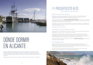 DÓNDE DORMIR
EN ALICANTE
La provincia de Alicante, acostumbrada a recibir un influjo de millones de turistas cada año, cuenta con
muchas opciones de alojamiento. Entre otras, podemos encontrar hoteles con encanto en la ciudad, en
primera línea de playa, en calas escondidas, casas rurales o, simplemente, un lugar económico donde pasar
unas horas cada noche para seguir disfrutando al máximo de una provincia que tanto tiene que ofrecer el
resto del día.
Dependiendo de vuestro presupuesto, aquí os dejamos algunas recomendaciones para dormir en Alicante.
PRESUPUESTO ALTO
Cerca de Benidorm, en las faldas de la Sierra Cortina, se encuentra el mejor hotel de la provincia alicantina.
El Asia Gardens, más que un hotel es una experiencia en toda regla.
El complejo incluye jardines asiáticos, siete piscinas exteriores (varias de ellas del tipo infinity), cuatro
restaurantes y tres bares exclusivos, además de un centro de spa. Los restaurantes son, en su mayoría,
asiáticos, destacando el Udaipur y el A la carta. En cuanto al spa, tiene una piscina cubierta climatizada, una
bañera de hidromasaje y un centro de fitness. Para los niños, hay un club pirata infantil.
Las habitaciones están equipadas con detalles de máximo lujo y decoradas al estilo balinés. Una experiencia
hecha para vivirla sin salir del hotel.
Asia Gardens Hotel & Thai Spa, Finestrat
(más de 150 euros/noche en una habitación doble)
Hotel Hospes Amerigo, Alicante
Situado en el corazón de la ciudad de Alicante, el Amerigo es, sin duda, el mejor hotel de la urbe. Las
habitaciones, de techos altos, son modernas y cuentan con todo tipo de comodidades, incluyendo
climatizador, reproductor de DVD, escritorio y televisión de pantalla plana.
El edificio donde está ubicado es un antiguo convento dominico del siglo XIX y uno de sus mayores atractivos
es la pequeña piscina que tiene en el ático, desde donde podremos contemplar la cúpula de la concatedral de
San Nicolás y el emblemático castillo de Santa Bárbara.
En sus bajos, cuenta con uno de los mejores restaurantes de la ciudad, el Monastrell, con estrella Michelín y
donde podréis disfrutar de una cocina de gourmet. Por la noche ofrecerá vistas espectaculares desde el bar/
coctelería que posee en la terraza.
El lugar perfecto para conocer Alicante.
SH Villa Gadea, Altea
Situado a las afueras de una de las poblaciones más románticas de la provincia de Alicante y con vistas
al Mediterráneo, el complejo cuenta con el spa Shalux Thalasso Spa, que ofrece piscinas a nado a
contracorriente, duchas Vichy y baño turco, entre otros. Entre los restaurantes, podemos destacar el Kitsume,
de cocina japonesa, y Miramar, que sirve platos mediterráneos.
Las habitaciones cuentan con bañera de hidromasaje y toda clase de lujos. Todo ello lo puedes llegar a
conseguir incluso por debajo de los 150 euros por noche en habitación doble.
Cala en Altea
1312
 