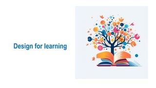 Design for learning
 
