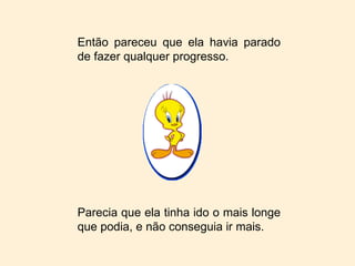 Então pareceu que ela havia parado de fazer qualquer progresso. Parecia que ela tinha ido o mais longe que podia, e não conseguia ir mais. 