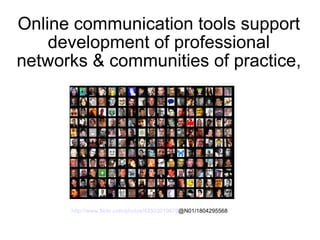 Online communication tools support development of professional networks & communities of practice, http://www.flickr.com/photos/49503019876 @N01/1804295568  