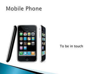 Mobile PhoneTo be in touch