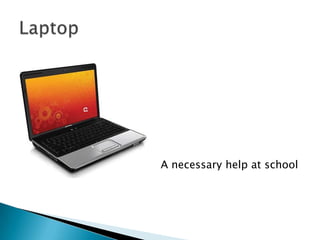 LaptopA necessary help at school