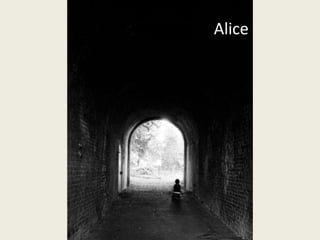 Alice
 