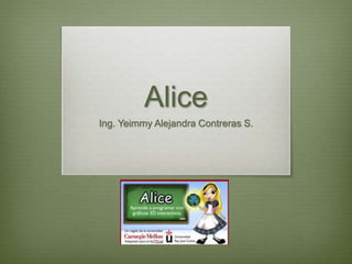 Alice
Ing. Yeimmy Alejandra Contreras S.
 