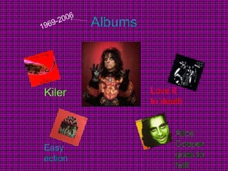 Albums Kiler Love it to death Easy action   Alice Cooper goes to hell 1969-2006 