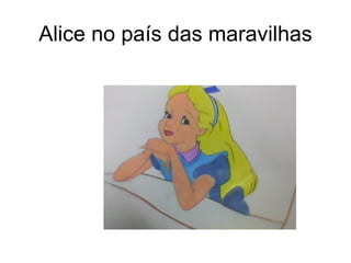 Alice no país das maravilhas
 