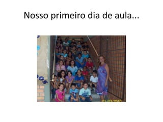 Nosso primeiro dia de aula... 