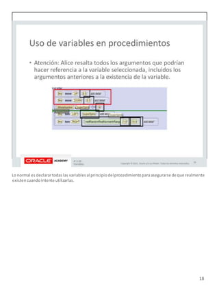 18
Lo normal es declarartodaslas variablesal principiodelprocedimientoparaasegurarse de que realmente
existencuandointente utilizarlas.
 
