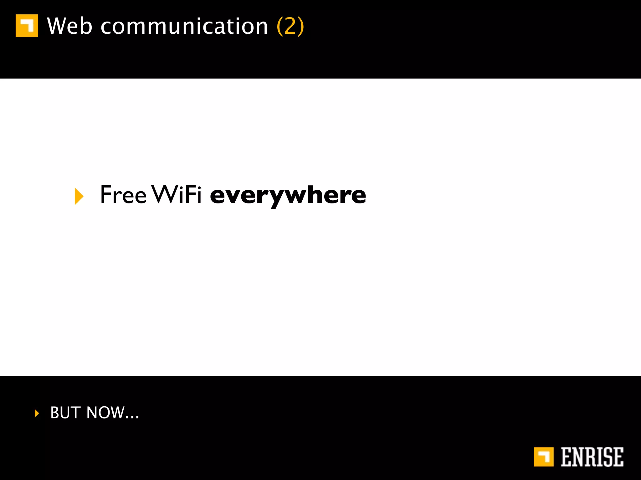 Web communication (2)




    ‣ Free WiFi everywhere




‣ BUT NOW...
 