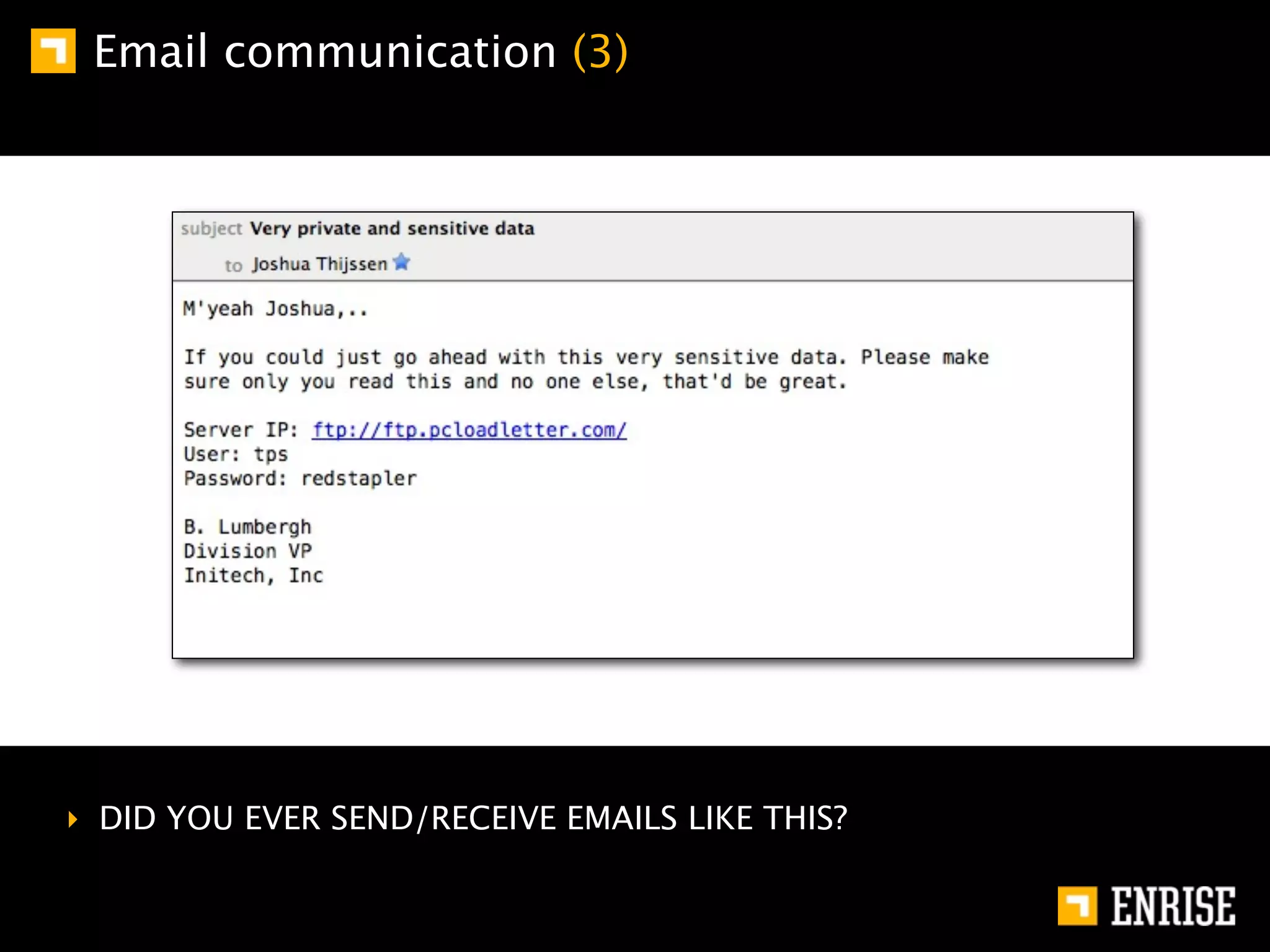 Email communication (3)




‣ DID YOU EVER SEND/RECEIVE EMAILS LIKE THIS?
 