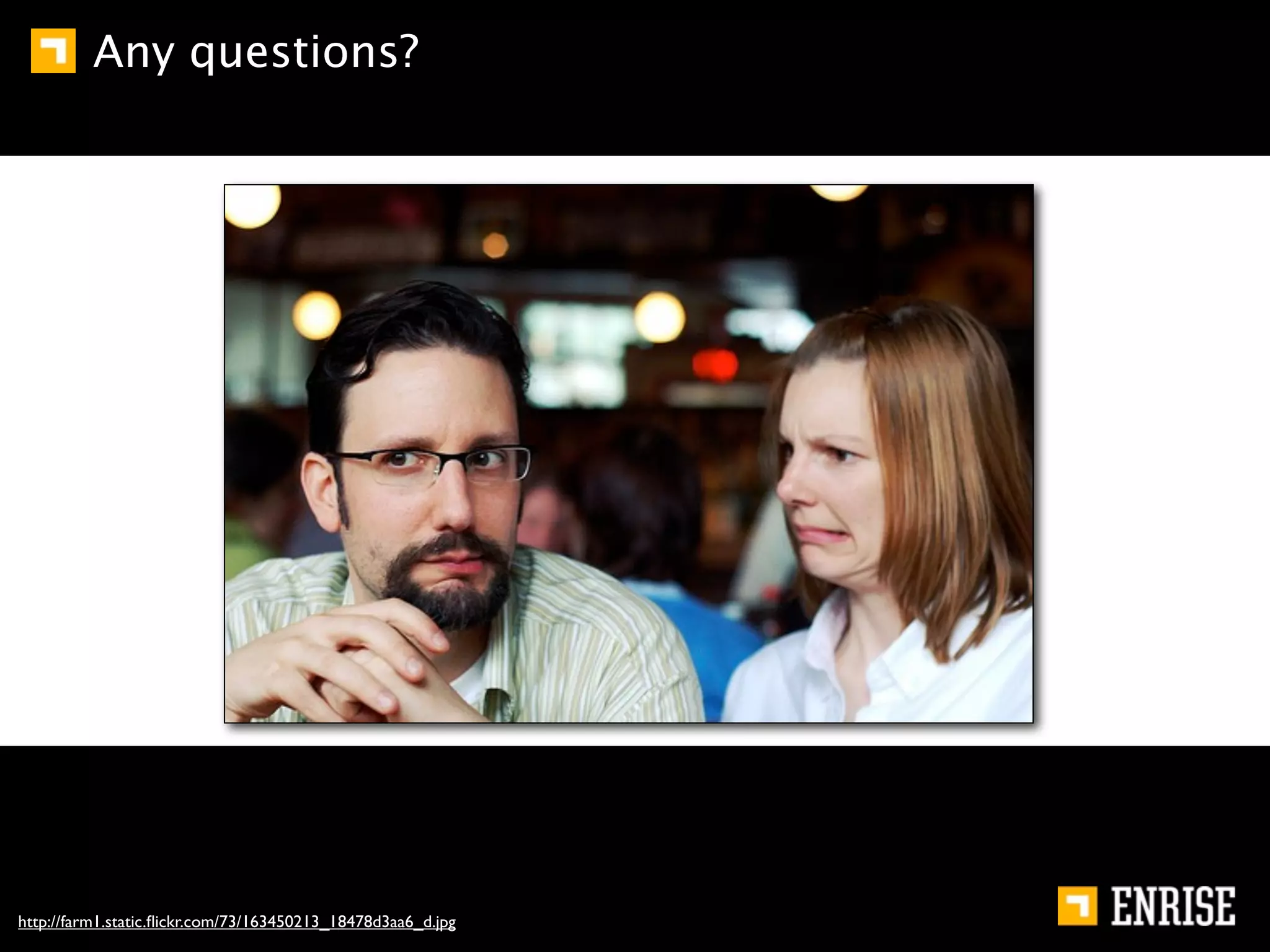 Any questions?




http://farm1.static.ﬂickr.com/73/163450213_18478d3aa6_d.jpg
 