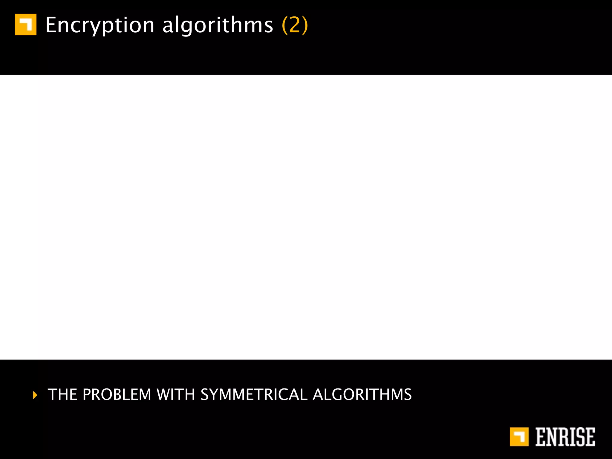 Encryption algorithms (2)




‣ THE PROBLEM WITH SYMMETRICAL ALGORITHMS
 