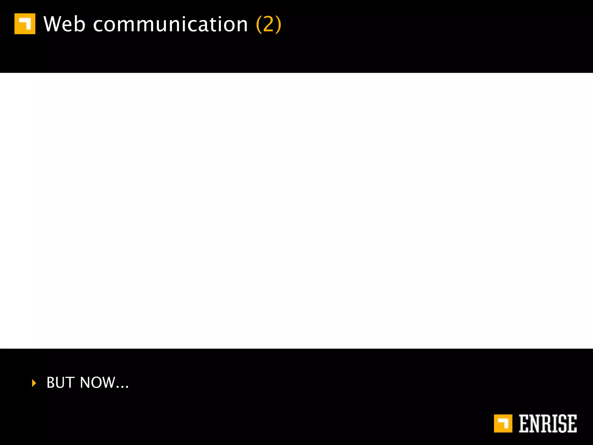 Web communication (2)




‣ BUT NOW...
 